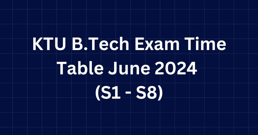 KTU B.Tech Exam Time Table June 2024 | S1 - S8